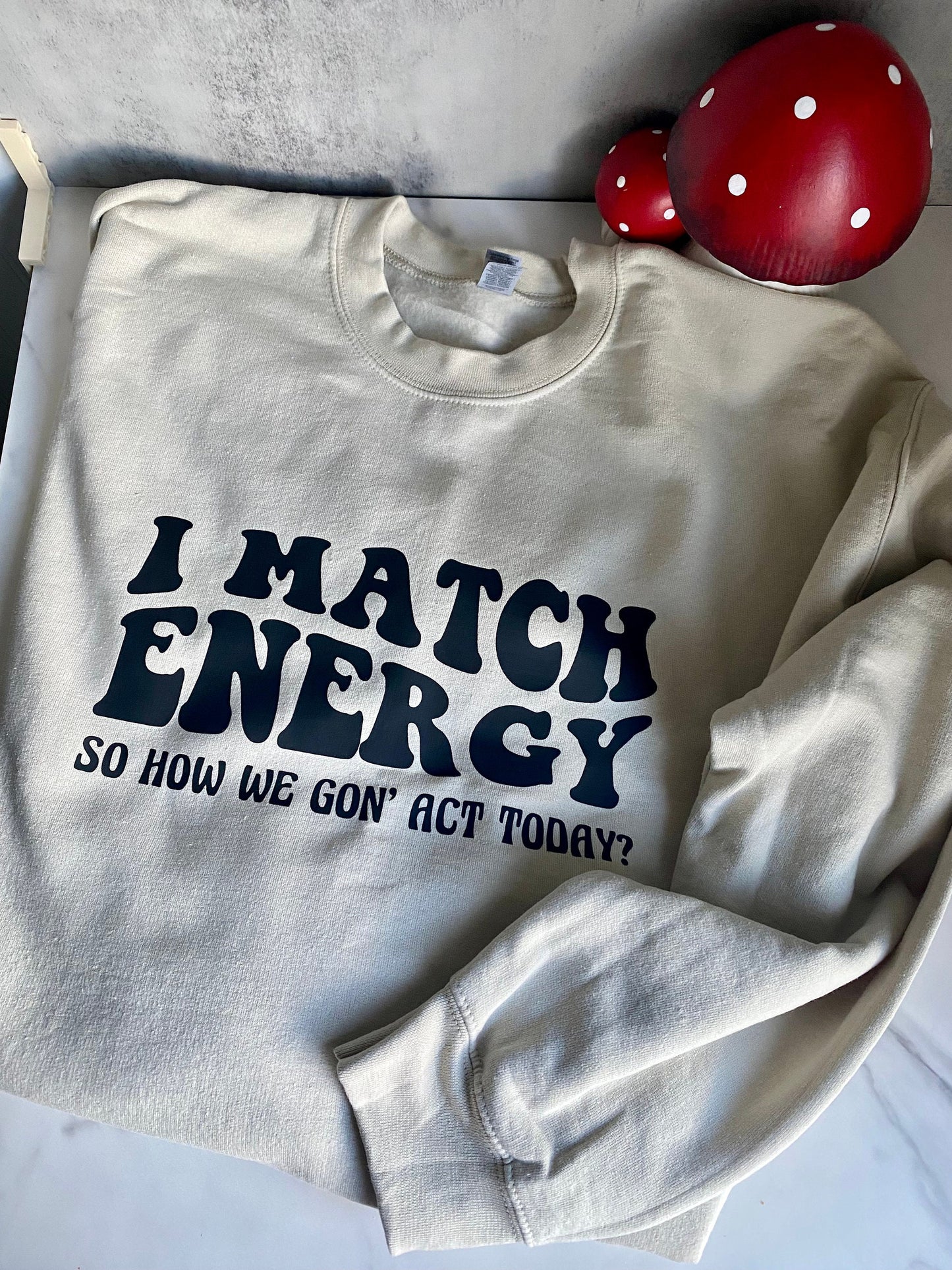 I Match Energy Sweatshirt, Karma Sweatshirt, Funny Sweatshirt