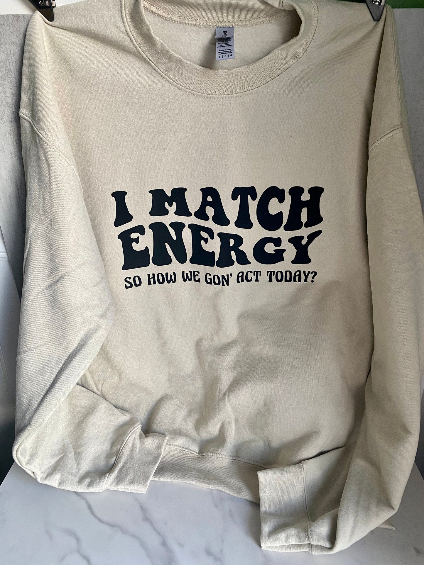 I Match Energy Sweatshirt, Karma Sweatshirt, Funny Sweatshirt