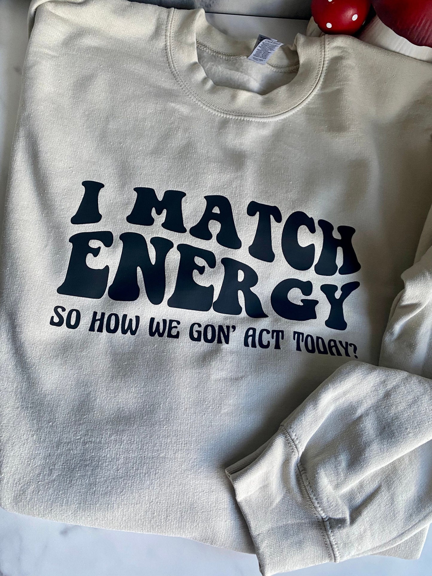 I Match Energy Sweatshirt, Karma Sweatshirt, Funny Sweatshirt