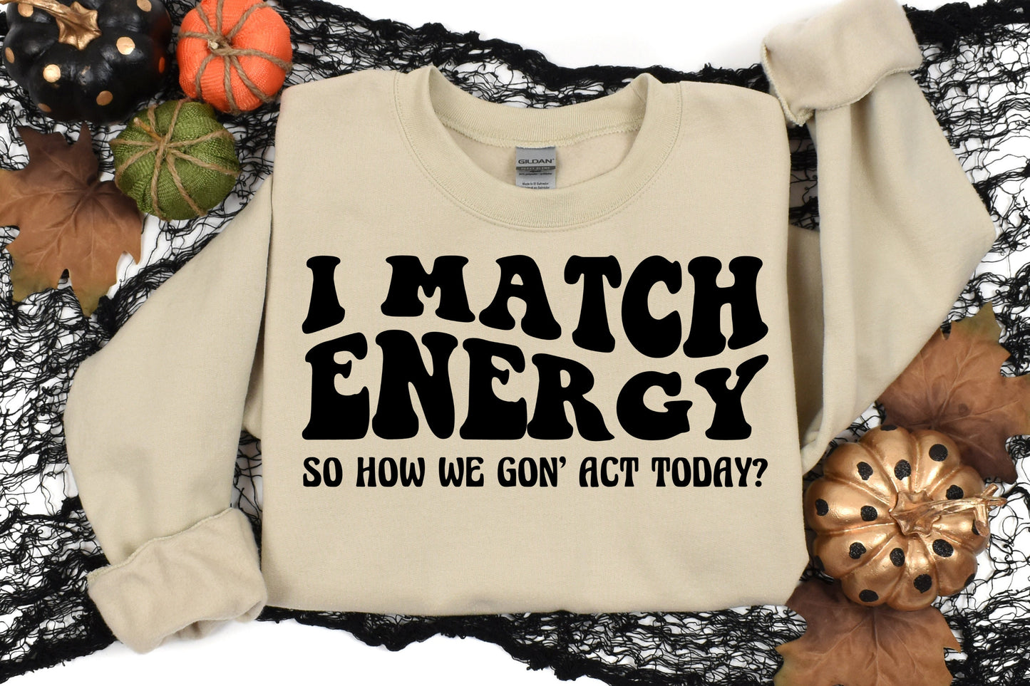 I Match Energy Sweatshirt, Karma Sweatshirt, Funny Sweatshirt